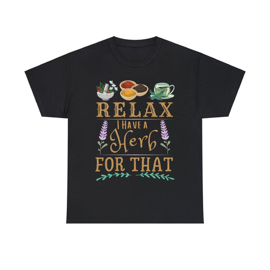 Relax I Have a Herb for That Unisex Heavy Cotton Tee