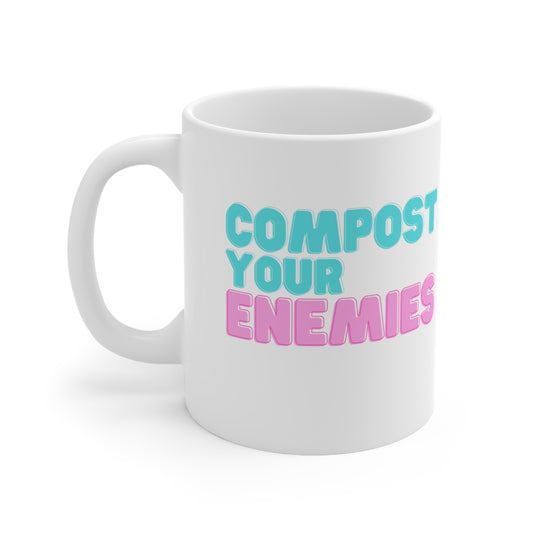 Compost your enemies - Ceramic Mug 11oz