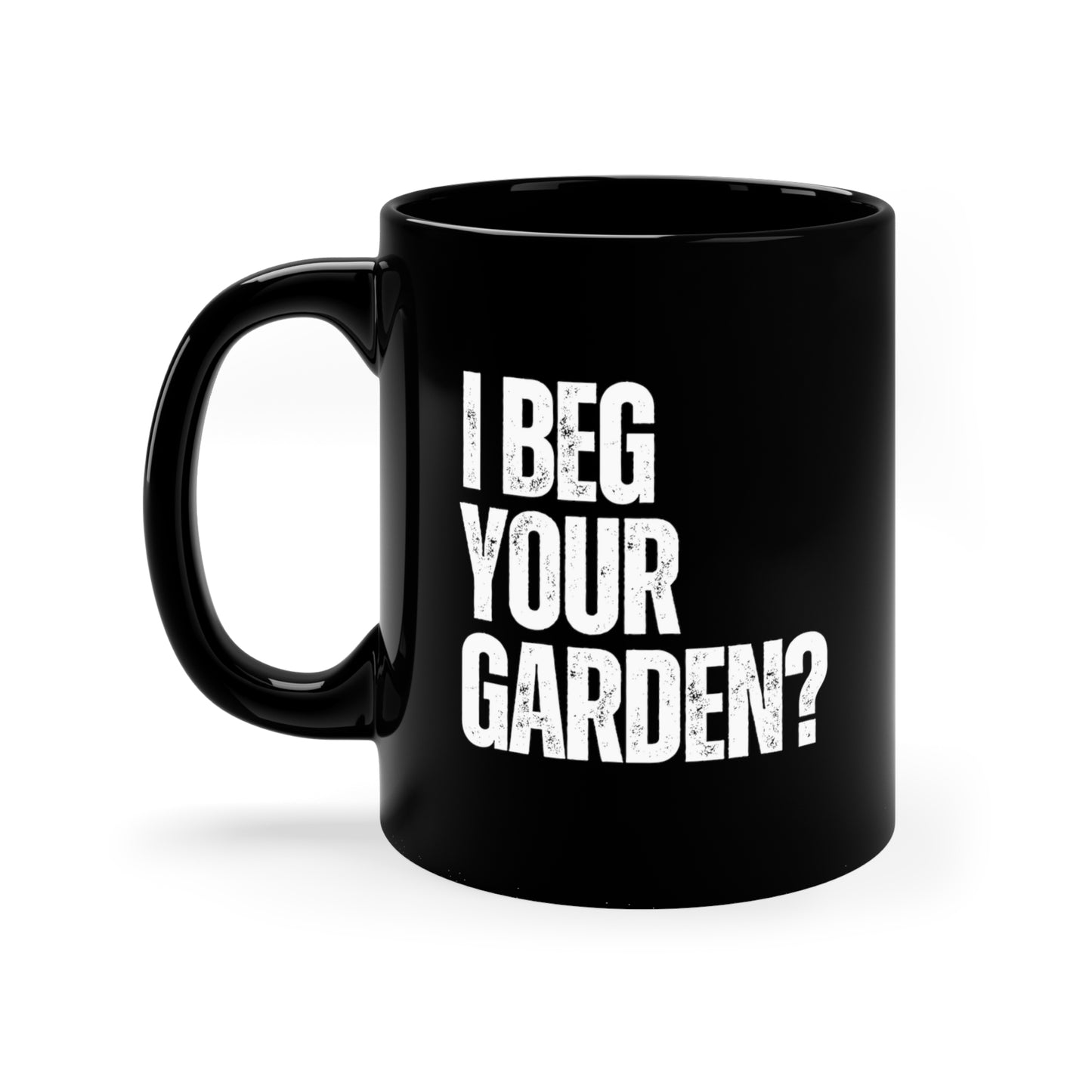 I beg your garden? 11oz Black Mug