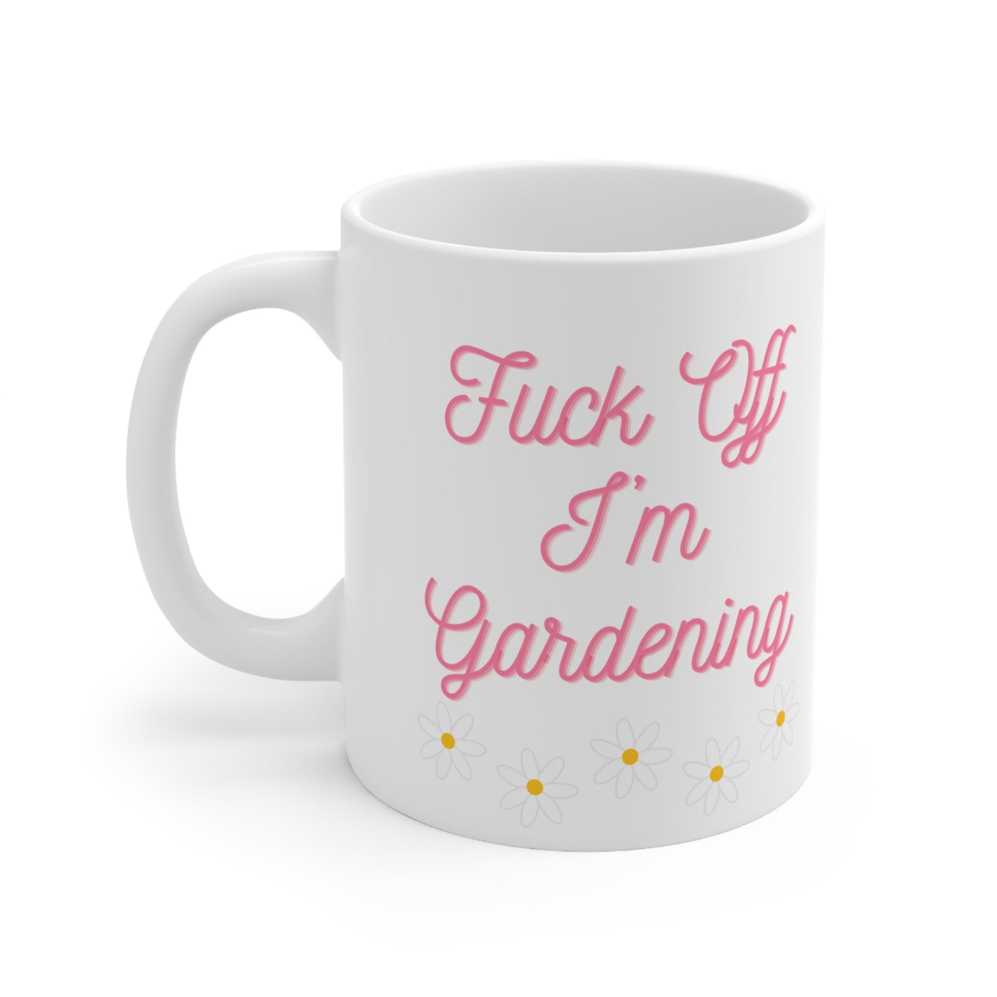 Fuck off I'm gardening - Ceramic Mug 11oz