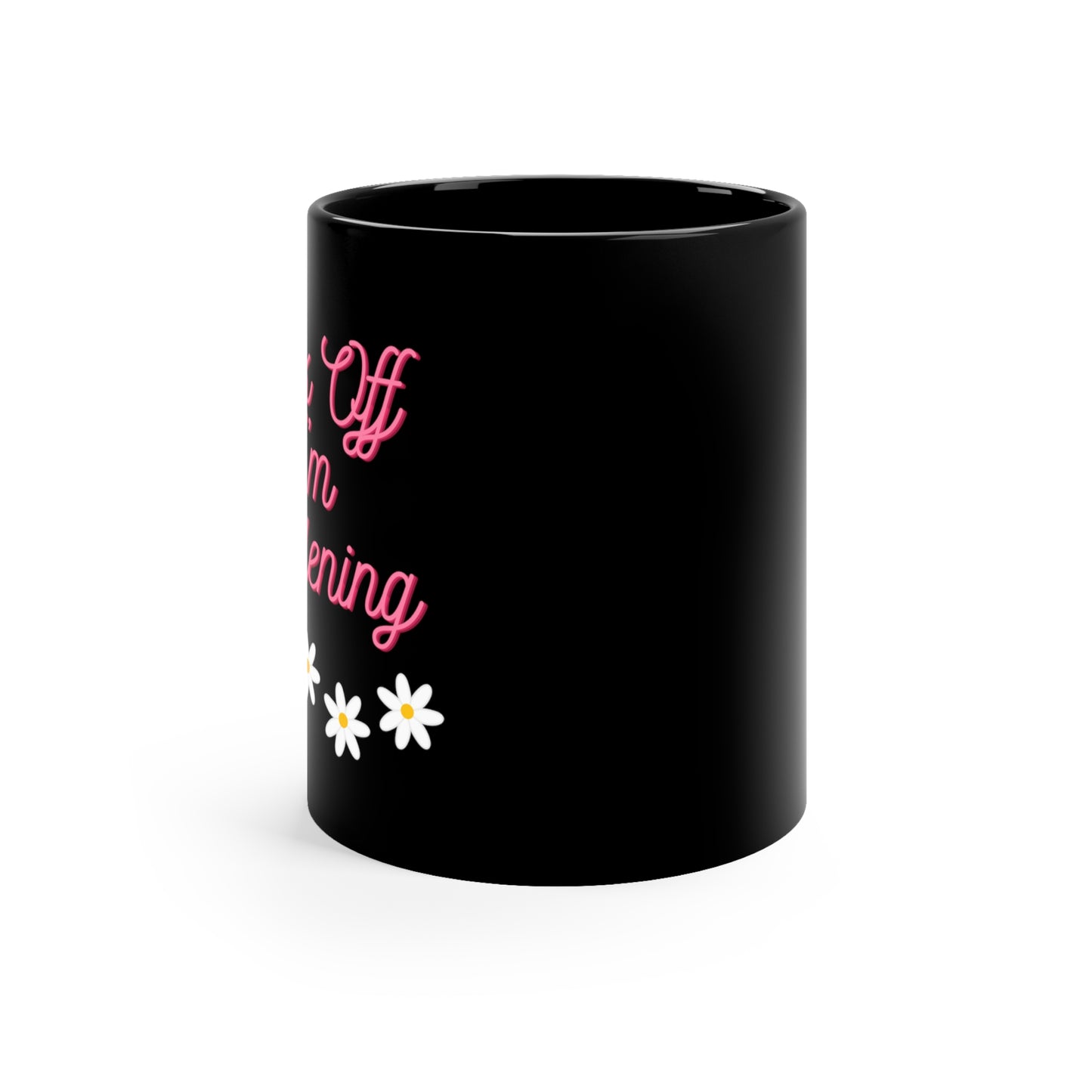 Fuck off I'm gardening - 11oz Black Mug