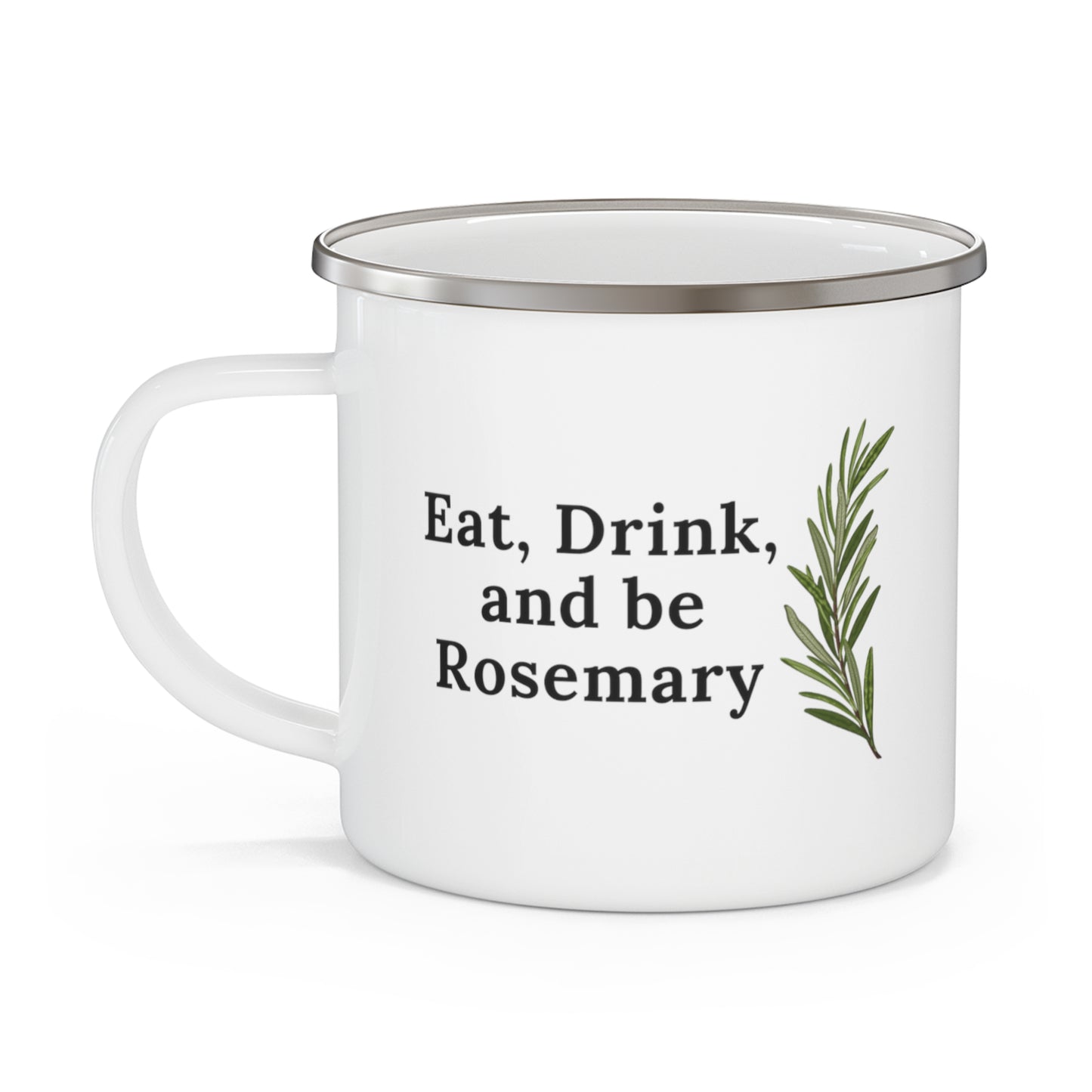 Eat, drink, and be rosemary (single leaf) - Enamel Camping Mug