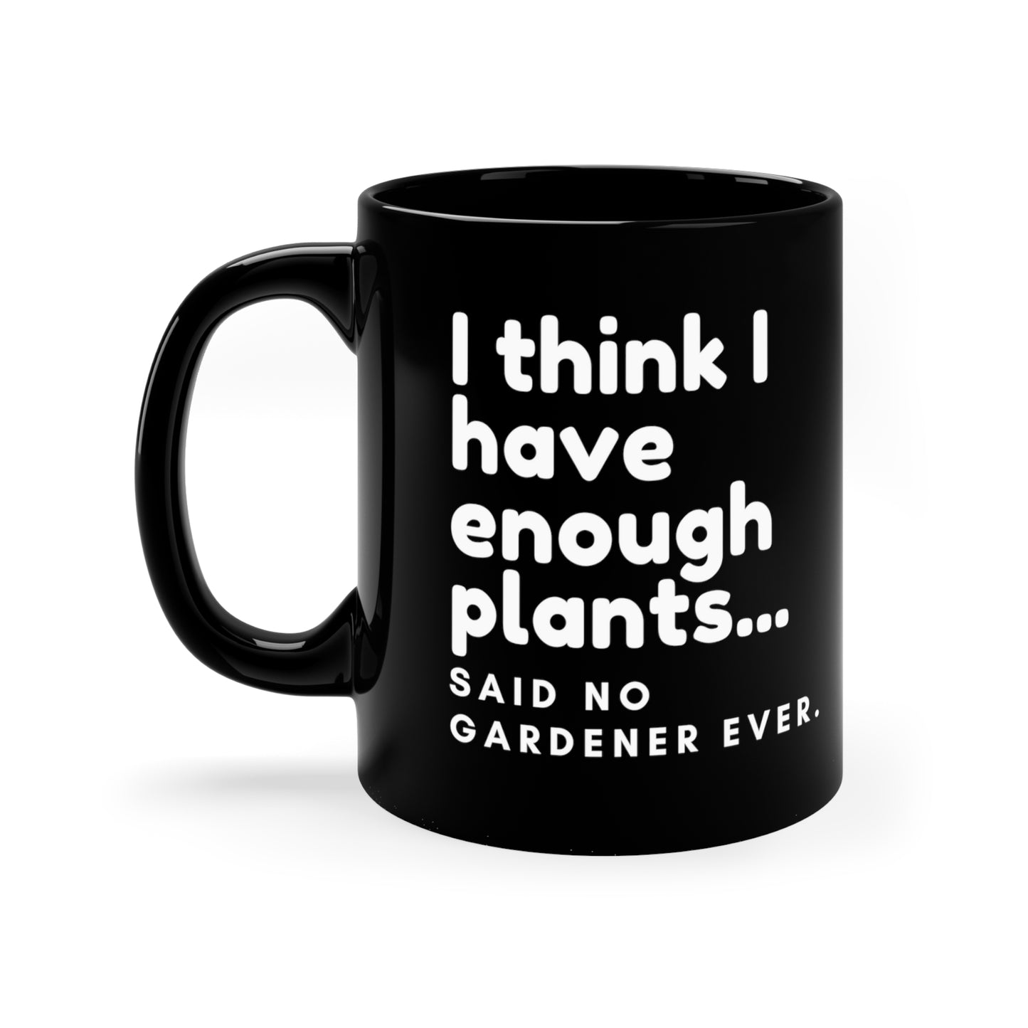 I think I have enough plants...11oz Black Mug