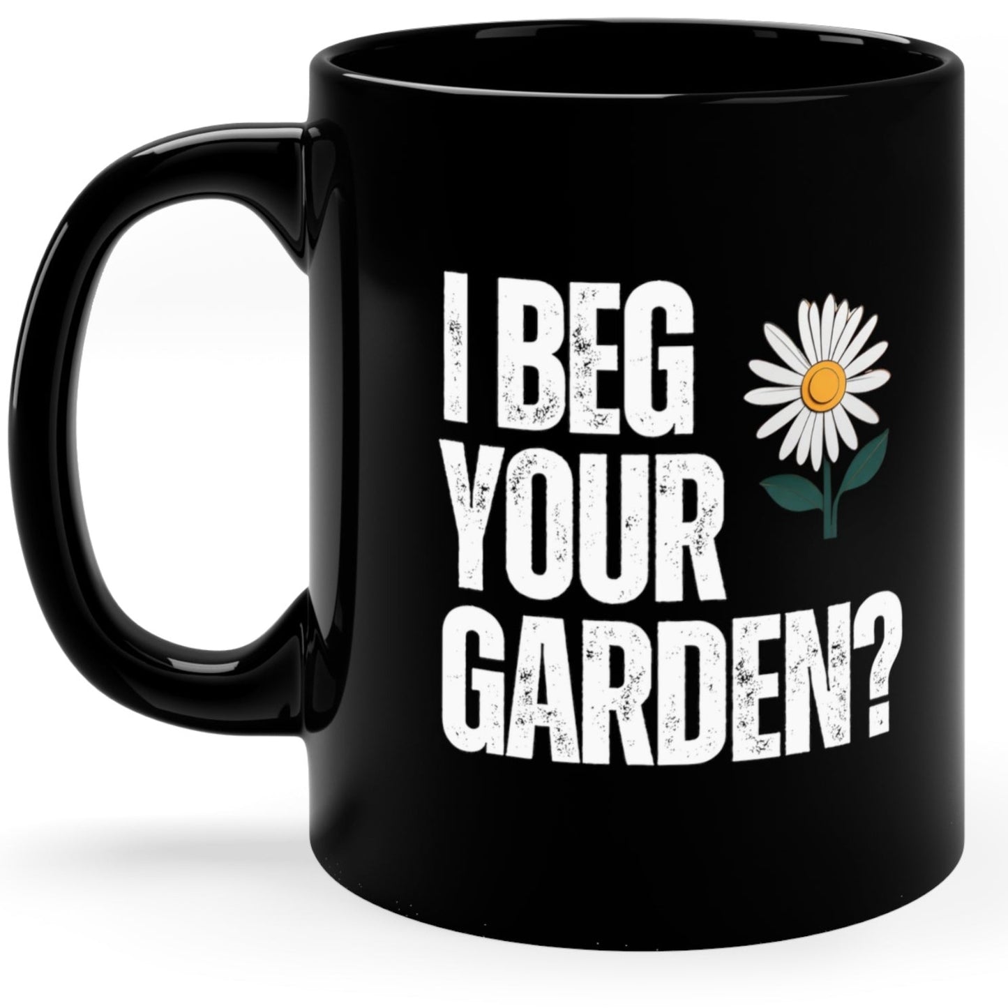 I beg your garden? - 11oz Black Mug