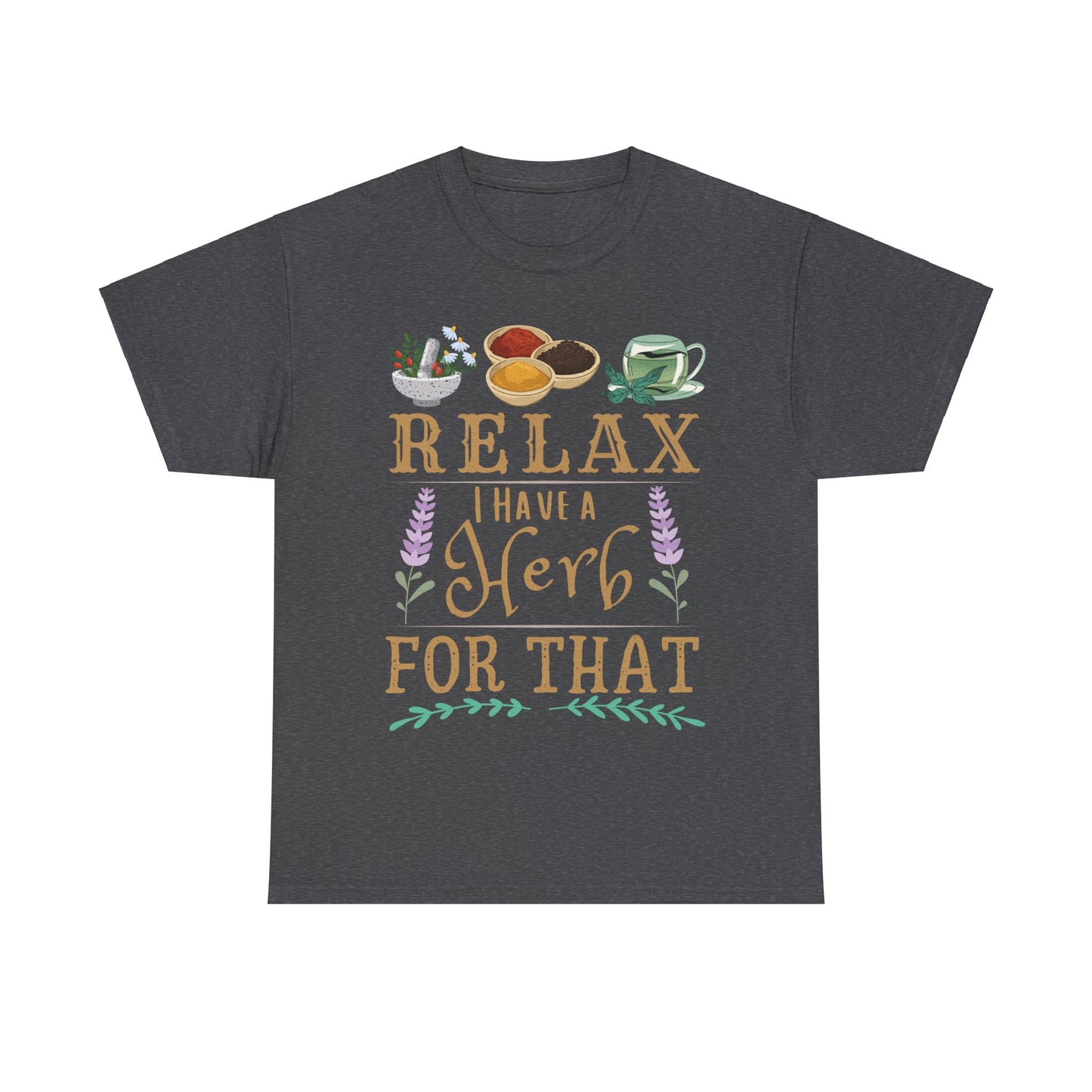 Relax I Have a Herb for That Unisex Heavy Cotton Tee