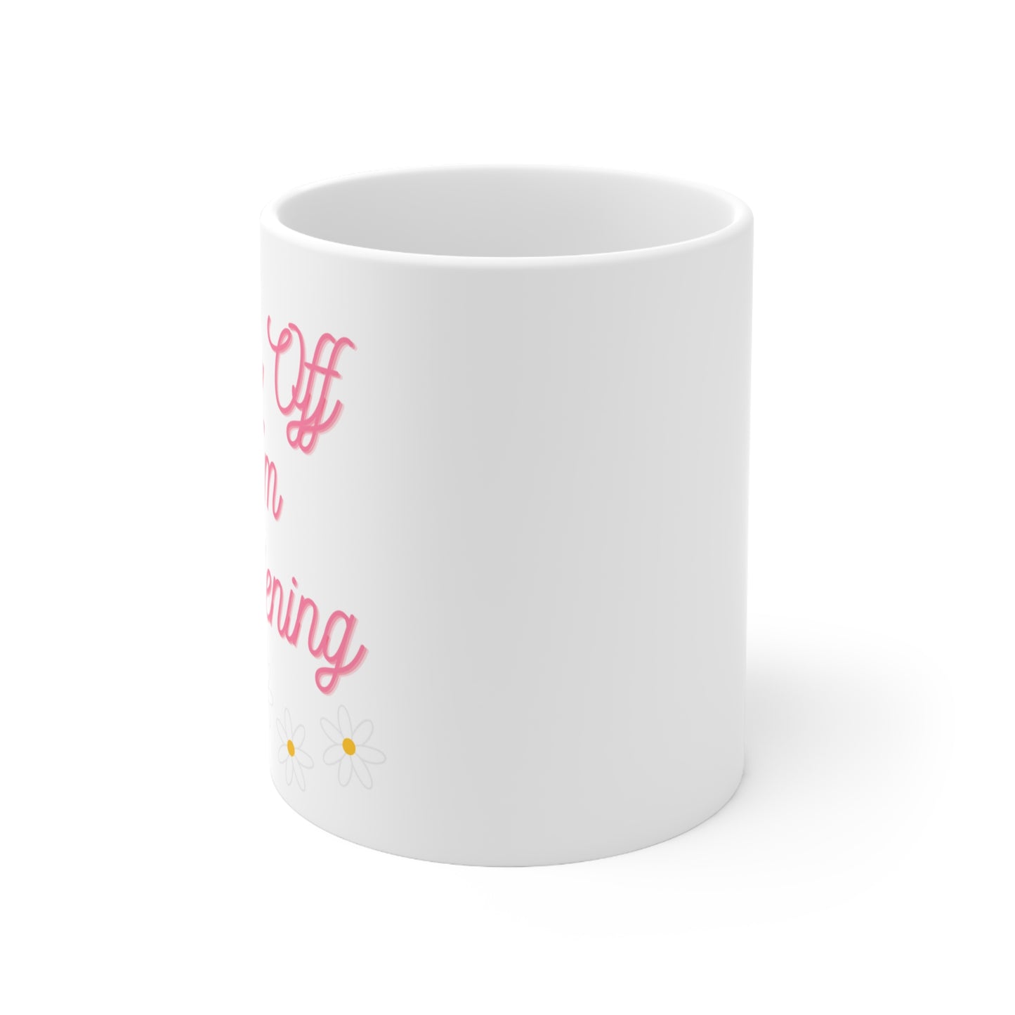 Fuck off I'm gardening - Ceramic Mug 11oz