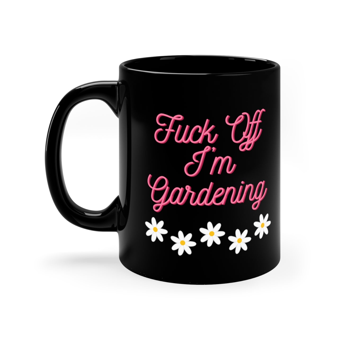 Fuck off I'm gardening - 11oz Black Mug