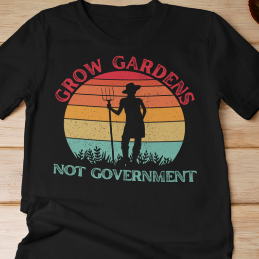 Grow gardens not government